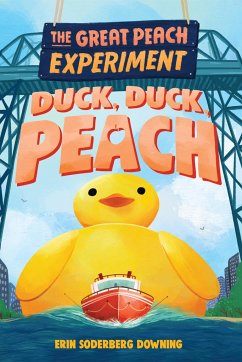 The Great Peach Experiment 4: Duck, Duck, Peach - Downing, Erin Soderberg