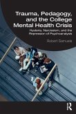 Trauma, Pedagogy, and the College Mental Health Crisis Trauma, Pedagogy, and the College Mental Health Crisis