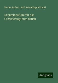 Excursionsflora für das Grossherzogthum Baden - Seubert, Moritz; Prantl, Karl Anton Eugen