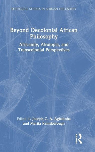Beyond Decolonial African Philosophy Beyond Decolonial African Philosophy