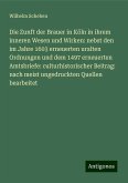 Die Zunft der Brauer in Köln in ihrem inneren Wesen und Wirken: nebst den im Jahre 1603 erneuerten uralten Ordnungen und dem 1497 erneuerten Amtsbriefe: culturhistorischer Beitrag: nach meist ungedruckten Quellen bearbeitet