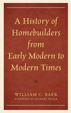 History of Homebuilders from Early Modern to Modern Times - Baer, William C