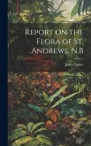 Report on the Flora of St. Andrews, N.B Report on the Flora of St. Andrews, N.B