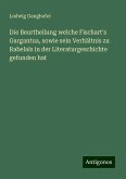 Die Beurtheilung welche Fischart's Gargantua, sowie sein Verhältnis zu Rabelais in der Literaturgeschichte gefunden hat