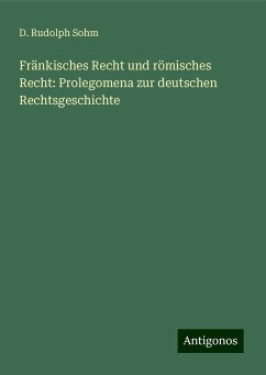 Fränkisches Recht und römisches Recht: Prolegomena zur deutschen Rechtsgeschichte - Sohm, D. Rudolph