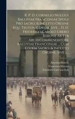 Cover R. P. D. Cornelio Nullius Balliviae Franconiae Spolii Pro Sacro, & Inclyto Ordine Equ. Teutonicorum, Sive ... D. D. Friderico Carolo Libero Barone Ab