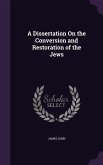 A Dissertation on the Conversion and Restoration of the Jews