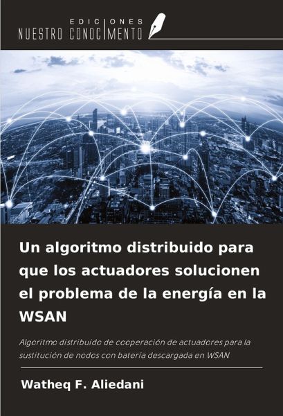 Un algoritmo distribuido para que los actuadores solucionen el problema de la energía en la WSAN Un algoritmo distribuido para que los actuadores solucionen el problema de la energía en la WSAN