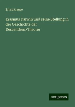 Erasmus Darwin und seine Stellung in der Geschichte der Descendenz-Theorie - Krause, Ernst