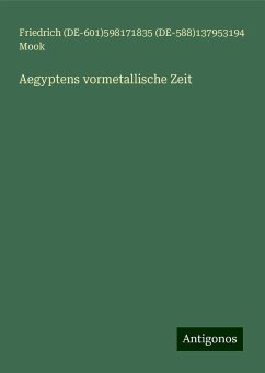 Aegyptens vormetallische Zeit - Mook, Friedrich (DE-) (DE-)