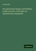 Die kaiserlichen Burgen und Schlösser in Bild und Wort. Auf Grund von Quellenwerken dargestellt