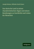 Das deutsche Land in seinen charakteristischen Zügen und seinen Beziehungen zu Geschichte und Leben der Menschen