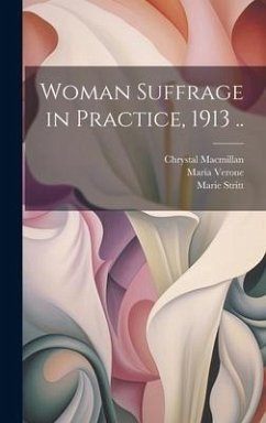 Woman Suffrage in Practice, 1913 .. - MacMillan, Chrystal; Stritt, Marie; Verone, Maria