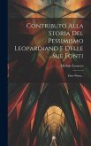 Contributo Alla Storia Del Pessimismo Leopardiano E Delle Sue Fonti: Parte Prima...