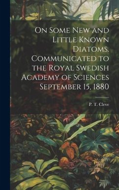 Cover On Some new and Little Known Diatoms. Communicated to the Royal Swedish Academy of Sciences September 15, 1880