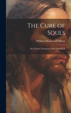 Cover The Cure of Souls: Or, Christ's Treatment of the Individual
