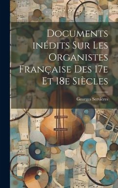 Documents inédits sur les organistes française des 17e et 18e siècles - Servières, Georges