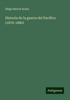 Historia de la guerra del Pacifico (1879-1880) - Arana, Diego Barros