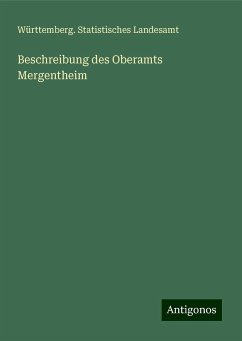 Beschreibung des Oberamts Mergentheim - Württemberg. Statistisches Landesamt