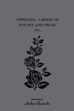 Epiphany ; a book of poetry and prose pt.1 - Blanch, Alisha