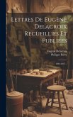 Lettres De Eugène Delacroix Recueillies Et Publiées: 1804-1847...