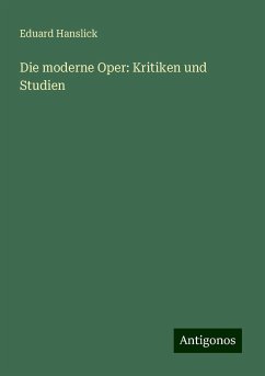 Die moderne Oper: Kritiken und Studien - Hanslick, Eduard