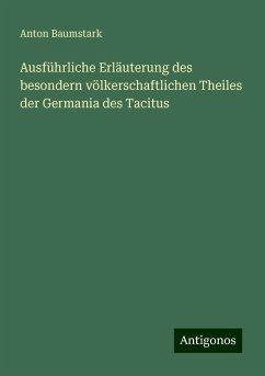 Ausführliche Erläuterung des besondern völkerschaftlichen Theiles der Germania des Tacitus - Baumstark, Anton