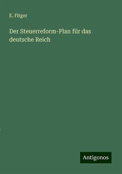 Der Steuerreform-Plan für das deutsche Reich - Fitger, E.