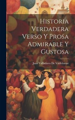 Historia Verdadera Verso Y Prosa Admirable Y Gustosa - De Valdelomar, Juan Valladares