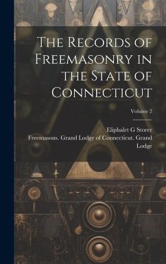 The Records of Freemasonry in the State of Connecticut; Volume 2 - G, Storer Eliphalet