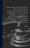 Formulaire D'actes Usuels (Sous Seing Privé) Contenant Des Modèles D'arbitrage, Des Rapports D'experts ... Etc., Etc. Et Annoté D'observations Pratiques Pour Économiser Les Droits D'enregistrement Formulaire D'actes Usuels (Sous Seing Privé) Contenant Des Modèles D'arbitrage, Des Rapports D'experts ... Etc., Etc. Et Annoté D'observations Pratiques Pour Économiser Les Droits D'enregistrement