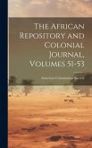 The African Repository and Colonial Journal, Volumes 51-53 The African Repository and Colonial Journal, Volumes 51-53