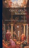 Graticola Di Bologna: Ossia Descrizione Delle Pitture, Sculture E Architetture Della Città Fatta L'anno 1560