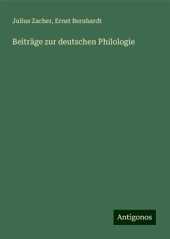 Beiträge zur deutschen Philologie - Zacher, Julius; Bernhardt, Ernst