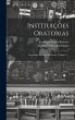 Instituições Oratorias: Escolhidas... - Bild 1