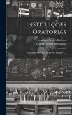 Instituições Oratorias: Escolhidas Dos Seus Xii Livros, Volume 1...