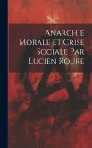 Anarchie Morale et Crise Sociale par Lucien Roure