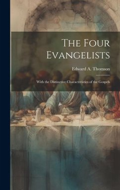 The Four Evangelists: With the Distinctive Characteristics of the Gospels - Thomson, Edward A.
