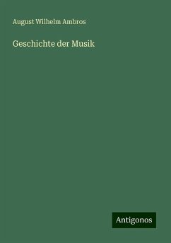 Geschichte der Musik - Ambros, August Wilhelm