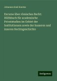 Excurse über römisches Recht: Hülfsbuch für academische Privatstudien im Gebiet der Institutionsen sowie der äusseren und inneren Rechtsgeschichte