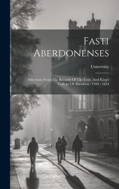 Cover Fasti Aberdonenses: Selections From The Records Of The Univ. And King's College Of Aberdeen: 1494 - 1854