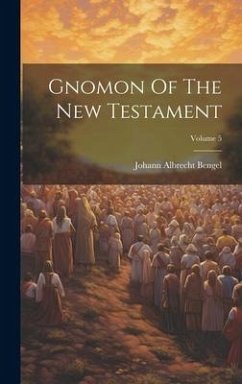 Gnomon Of The New Testament; Volume 5 - Bengel, Johann Albrecht