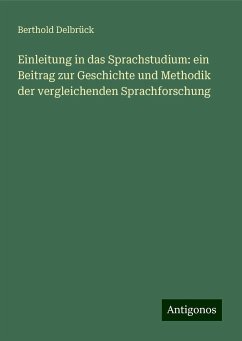 Einleitung in das Sprachstudium: ein Beitrag zur Geschichte und Methodik der vergleichenden Sprachforschung - Delbrück, Berthold