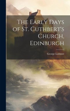 Cover The Early Days of St. Cuthbert's Church, Edinburgh