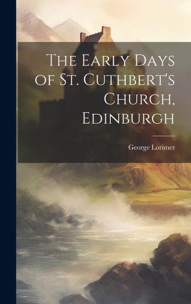 The Early Days of St. Cuthbert's Church, Edinburgh