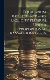 Equilibrium Interest Rate and Liquidity Premium Under Proportional Transactions Costs