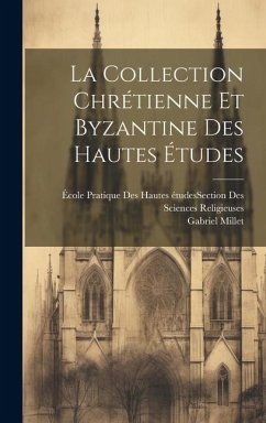 La Collection Chrétienne Et Byzantine Des Hautes Études - Millet, Gabriel