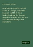 Centralasien. Landschaften und Völker in Kaschgar, Turkestan, Kaschmir und Tibet. Unter Berücksichtigung der jüngsten Ereignisse in Afghanistan und von Russlands Bestrebungen und Kulturberuf