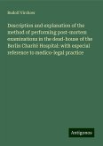 Description and explanation of the method of performing post-mortem examinations in the dead-house of the Berlin Charité Hospital: with especial reference to medico-legal practice