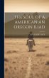 The Soul of a American an Oregon Iliad - Bild 1